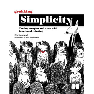 Grokking Simplicity: Taming complex software with functional thinking. Eric Normand Grokking Simplicity: Taming complex software with functional thinking. Eric Normand