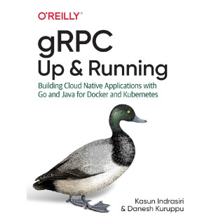 gRPC: Up and Running. Kasun Indrasiri, Danesh Kuruppu gRPC: Up and Running. Kasun Indrasiri, Danesh Kuruppu