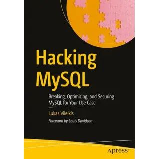 Hacking MySQL: Breaking, Optimizing, and Securing MySQL for Your Use Case. First Edition. Lukas Vileikis 