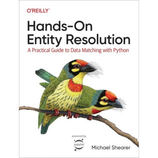 Hands-On Entity Resolution: A Practical Guide to Data Matching With Python 1st Edition. Michael Shearer Hands-On Entity Resolution: A Practical Guide to Data Matching With Python 1st Edition. Michael Shearer