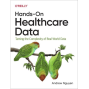 Hands-On Healthcare Data: Taming the Complexity of Real-World Data.1st Edition. Andrew Nguyen