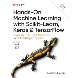 Hands-On Machine Learning with Scikit-Learn, Keras, and TensorFlow. 3rd Edition. Aurélien Géron Hands-On Machine Learning with Scikit-Learn, Keras, and TensorFlow. 3rd Edition. Aurélien Géron