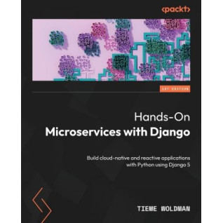 Hands-On Microservices with Django: Build cloud-native and reactive applications with Python using Django 5. Tieme Woldman Hands-On Microservices with Django: Build cloud-native and reactive applications with Python using Django 5. Tieme Woldman