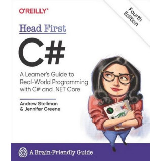 Head First C#: A Learner's Guide to Real-World Programming with C# and .NET Core 4th Edition. Jennifer Greene, Andrew Stellman Head First C#: A Learner's Guide to Real-World Programming with C# and .NET Core 4th Edition. Jennifer Greene, Andrew Stellman