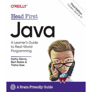Head First Java. A Brain-Friendly Guide. 3rd Edition.Kathy Sierra, Bert Bates, Trisha Gee Head First Java. A Brain-Friendly Guide. 3rd Edition.Kathy Sierra, Bert Bates, Trisha Gee