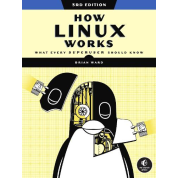 How Linux Works: What Every Superuser Should Know 3rd Edition. Brian Ward