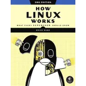 How Linux Works: What Every Superuser Should Know 3rd Edition. Brian Ward