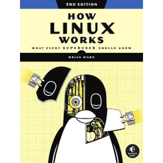 How Linux Works: What Every Superuser Should Know 3rd Edition. Brian Ward How Linux Works: What Every Superuser Should Know 3rd Edition. Brian Ward