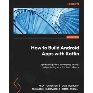 How to Build Android Apps with Kotlin. 2nd Edition. Alex Forrester, Eran Boudjnah