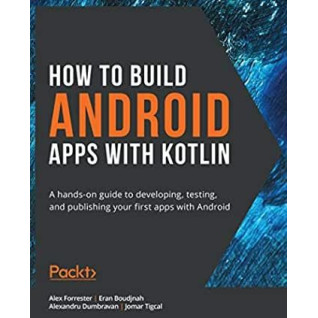 How to Build Android Apps with Kotlin. Alex Forrester How to Build Android Apps with Kotlin. Alex Forrester