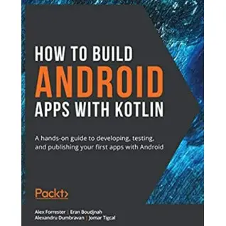 How to Build Android Apps with Kotlin. Alex Forrester