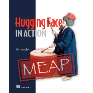 Hugging Face in Action, Wei-Meng Lee Hugging Face in Action, Wei-Meng Lee