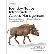 Identity-Native Infrastructure Access Management: Preventing Breaches by Eliminating Secrets and Adopting Zero Trust. Ev Kontsevoy, Sakshyam Shah, Peter Conrad