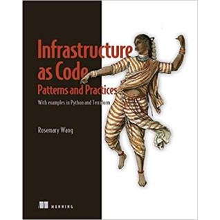 Infrastructure as Code, Patterns and Practices: With examples in Python and Terraform. Rosemary Wang Infrastructure as Code, Patterns and Practices: With examples in Python and Terraform. Rosemary Wang