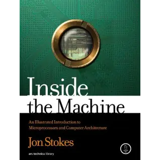 Inside the Machine: An Illustrated Introduction to Microprocessors and Computer Architecture. Jon Stokes 