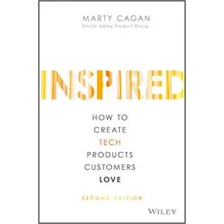 Inspired: How to Create Tech Products Customers Love