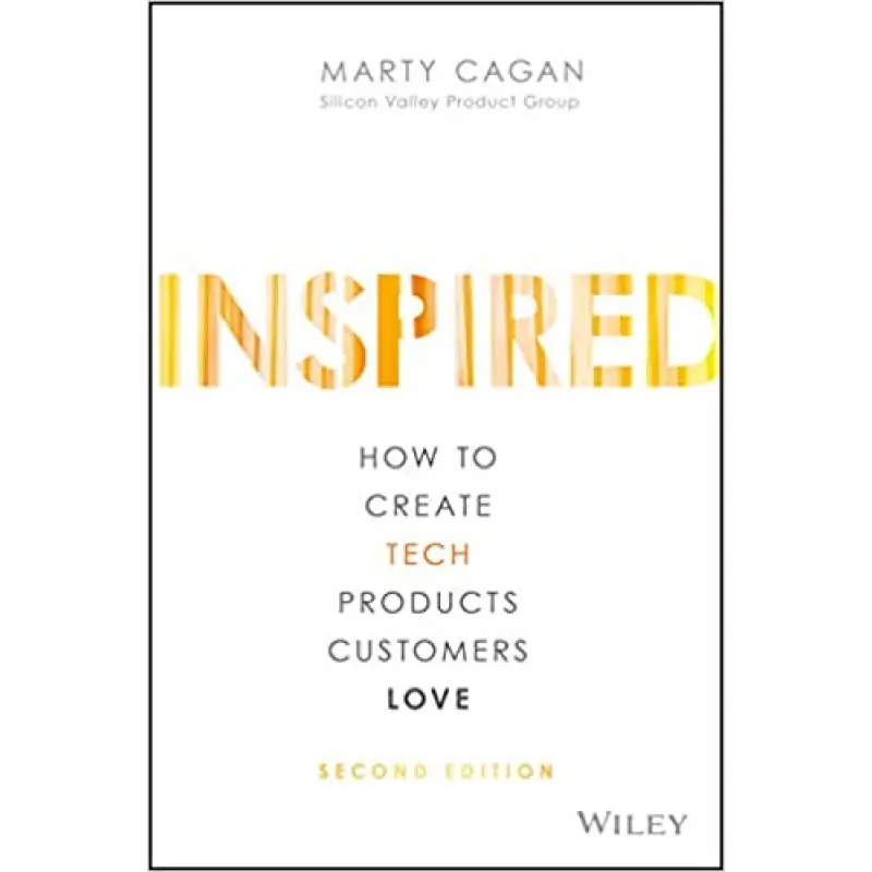 Inspired: How to Create Tech Products Customers Love
