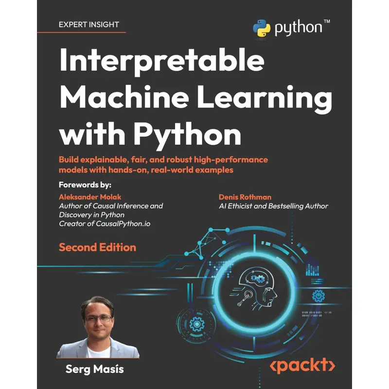 Interpretable Machine Learning with Python: Build explainable, fair, and robust high-performance models with hands-on, real-world examples. 2nd Edition. Serg Masís