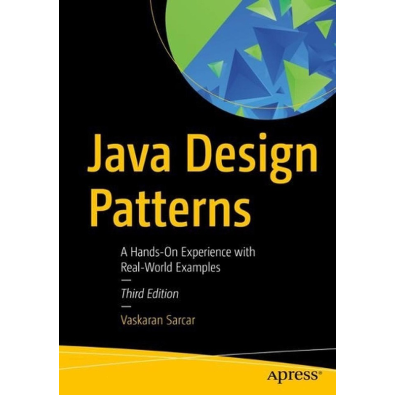 Java Design Patterns: A Hands-On Experience with Real-World Examples 3rd ed. Edition, Vaskaran Sarcar