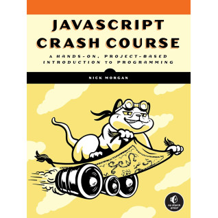 JavaScript Crash Course: A Hands-On, Project-Based Introduction to Programming. Nick Morgan JavaScript Crash Course: A Hands-On, Project-Based Introduction to Programming. Nick Morgan
