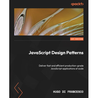 JavaScript Design Patterns: Deliver fast and efficient production-grade JavaScript applications at scale. Hugo Di Francesco JavaScript Design Patterns: Deliver fast and efficient production-grade JavaScript applications at scale. Hugo Di Francesco