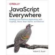 JavaScript Everywhere. 1st Ed. Adam D. Scott