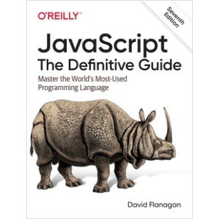 JavaScript. The Definitive Guide: Master the World's Most-Used Programming Language. 7th Edition. David Flanagan JavaScript. The Definitive Guide: Master the World's Most-Used Programming Language. 7th Edition. David Flanagan