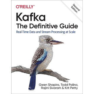 Kafka: The Definitive Guide. 2nd Ed. Gwen Shapira, Todd Palino, Rajini Sivaram Kafka: The Definitive Guide. 2nd Ed. Gwen Shapira, Todd Palino, Rajini Sivaram