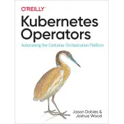 Kubernetes Operators: Automating the Container Orchestration Platform 1st Edition. Jason Dobies