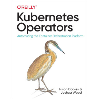 Kubernetes Operators: Automating the Container Orchestration Platform 1st Edition. Jason Dobies Kubernetes Operators: Automating the Container Orchestration Platform 1st Edition. Jason Dobies