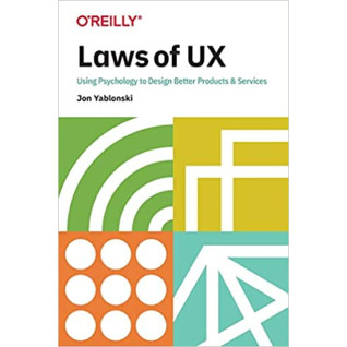 Laws of UX: Using Psychology to Design Better Products & Services, Jon Yablonski Laws of UX: Using Psychology to Design Better Products & Services, Jon Yablonski