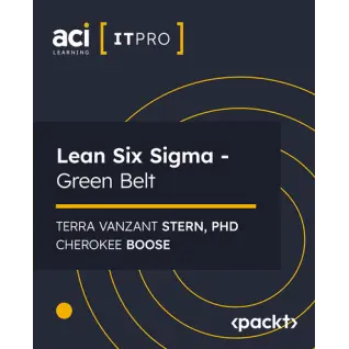 Lean Six Sigma - Green Belt with ACI Learning, Terra Vanzant Stern, Phd, Cherokee Boose