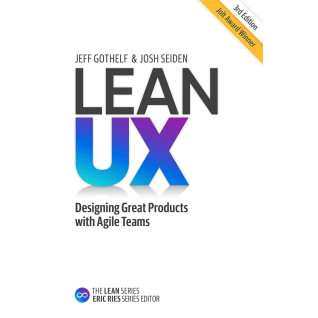Lean UX: Designing Great Products with Agile Teams 3rd Edition. Jeff Gothelf, Josh Seiden Lean UX: Designing Great Products with Agile Teams 3rd Edition. Jeff Gothelf, Josh Seiden