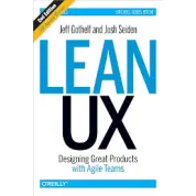 Lean UX: Designing Great Products with Agile Teams. Jeff Gothelf