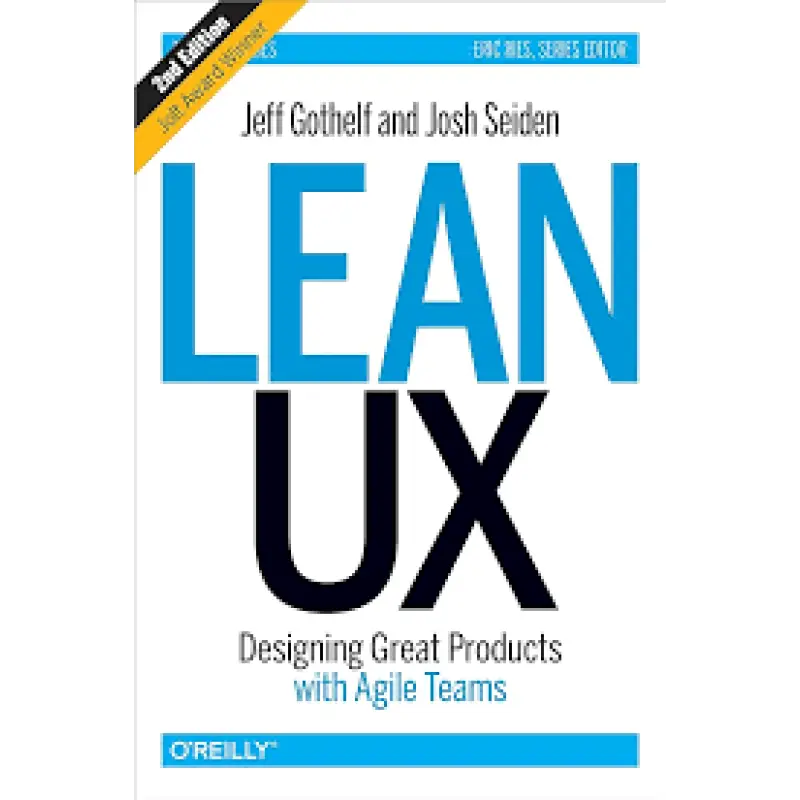 Lean UX: Designing Great Products with Agile Teams. Jeff Gothelf