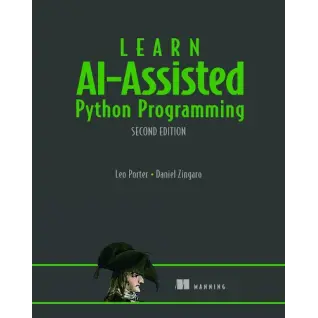 Learn AI-Assisted Python Programming, Second Edition: With GitHub Copilot and ChatGPT. Daniel Zingaro, Leo Porter