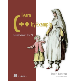 Learn C++ by Example: Covers versions 11 to 23 (Bookcamp).  Frances Buontempo 