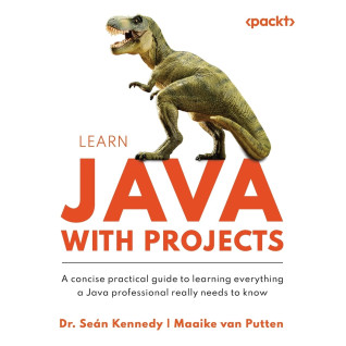 Learn Java with Projects: A concise practical guide to learning everything a Java professional really needs to know. Dr. Seán Kennedy, Maaike van Putten Learn Java with Projects: A concise practical guide to learning everything a Java professional really needs to know. Dr. Seán Kennedy, Maaike van Putten
