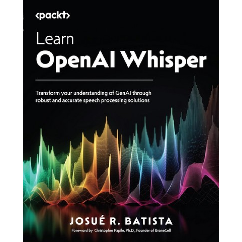 Learn OpenAI Whisper: Transform your understanding of GenAI through robust and accurate speech processing solutions .Josue Batista