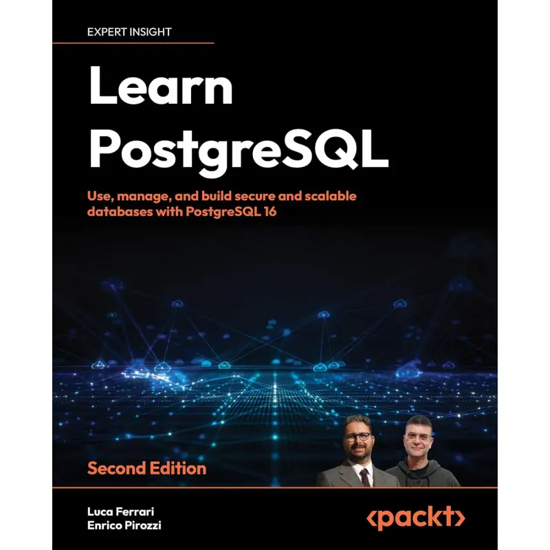 Learn PostgreSQL: Use, manage and build secure and scalable databases with PostgreSQL 16. 2nd ed. Luca Ferrari, Enrico Pirozzi