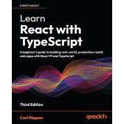Learn React with TypeScript: A beginner's guide to building real-world, production-ready web apps with React 19 and TypeScript. 3rd ed. Edition. Carl Rippon