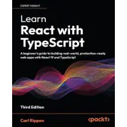 Learn React with TypeScript: A beginner's guide to building real-world, production-ready web apps with React 19 and TypeScript. 3rd ed. Edition. Carl Rippon