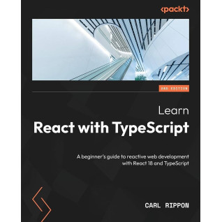 Learn React with TypeScript: A beginner's guide to reactive web development with React 18 and TypeScript Learn React with TypeScript: A beginner's guide to reactive web development with React 18 and TypeScript