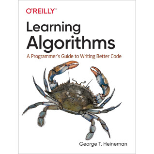 Learning Algorithms: A Programmer’s Guide to Writing Better Code. George Heineman Learning Algorithms: A Programmer’s Guide to Writing Better Code. George Heineman