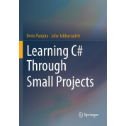 Learning C# Through Small Projects. Denis Panjuta, Jafar Jabbarzadeh
