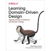 Learning Domain-Driven Design: Aligning Software Architecture and Business Strategy Vlad Khononov