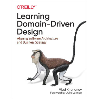 Learning Domain-Driven Design: Aligning Software Architecture and Business Strategy Vlad Khononov Learning Domain-Driven Design: Aligning Software Architecture and Business Strategy Vlad Khononov