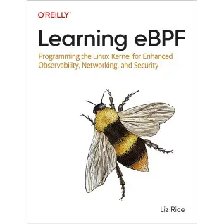 Learning eBPF: Programming the Linux Kernel for Enhanced Observability, Networking, and Security/  Liz Rice 