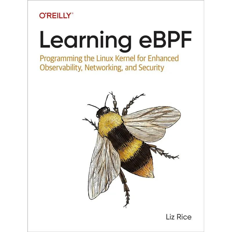 Learning eBPF: Programming the Linux Kernel for Enhanced Observability, Networking, and Security/  Liz Rice 