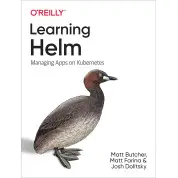Learning Helm: Managing Apps on Kubernetes. 1st Ed. Matt Butcher, Matt Farina, Josh Dolitsky